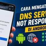 Cara Mengatasi DNS Server Not Responding di Android cara-mengatasi-dns-server-not-responding-di-android